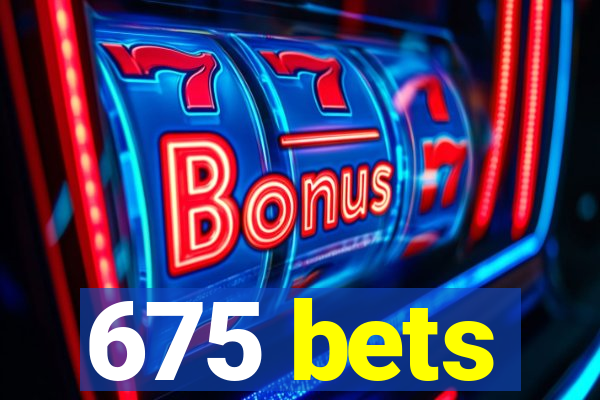 675 bets